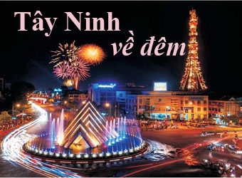 TÂY NINH VỀ ĐÊM - AI XA QUÊ CÓ NHỚ?