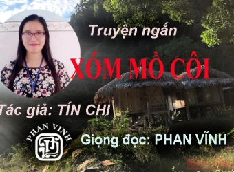 Xem & Nghe đọc Truyện ngắn: XÓM MỒ CÔI - Tác giả: TÍN CHI
