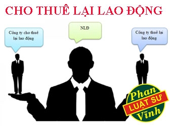 QUY ĐỊNH VỀ CHO THUÊ LẠI LAO ĐỘNG