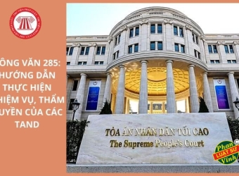 Công văn 285 - TAND Tối cao: Hướng dẫn thực hiện nhiệm vụ, thẩm quyền của các Tòa án nhân dân