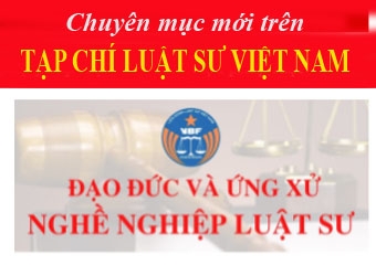 Chuyên mục "ĐẠO ĐỨC VÀ ỨNG XỬ NGHỀ NGHIỆP LUẬT SƯ"