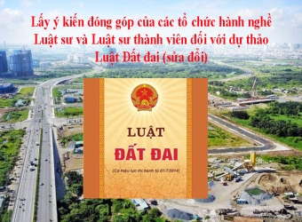 Lấy ý kiến đóng góp của các tổ chức hành nghề Luật sư và Luật sư thành viên đối với dự thảo Luật Đất đai (sửa đổi)
