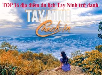  TOP 16 địa điểm du lịch Tây Ninh trứ danh.