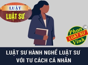 LUẬT SƯ HÀNH NGHỀ VỚI TƯ CÁCH CÁ NHÂN