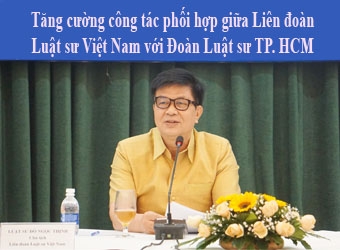 Tăng cường công tác phối hợp giữa Liên đoàn Luật sư Việt Nam với Đoàn Luật sư TP. HCM