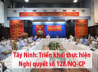 Tây Ninh: Triển khai thực hiện Nghị quyết số 128/NQ-CP của Chính phủ